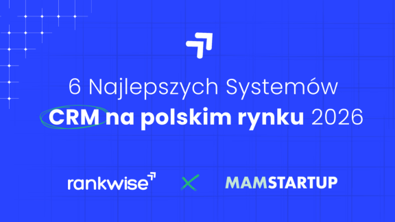 Odkryj 6 kluczowych system&oacute;w CRM, kt&oacute;re zdominują polski rynek w 2026 roku