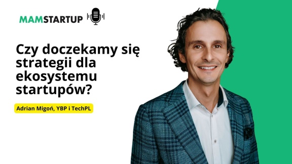 Główna 57 Adrian Migoń ujawnia klucz do polskiego przełomu startupowego:…