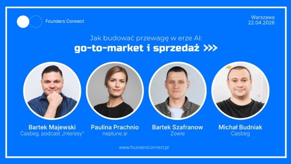 Jak zdobyć rynek i pokonać konkurencję? Founderzy zdradzą sekrety sukcesu na Founders Connect