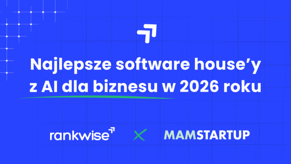 Odkryj lider&oacute;w AI: Software house&rsquo;y, kt&oacute;re zrewolucjonizują inteligentne&hellip;